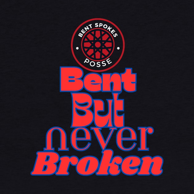 Bent But Never Broken Bent Spokes Posse Band Merch by Bent Spokes Posse